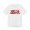 When In Doubt Always Blame a Man shirt