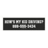 How’s My Kid Driving? 888-555-3434 Magnet Sticker