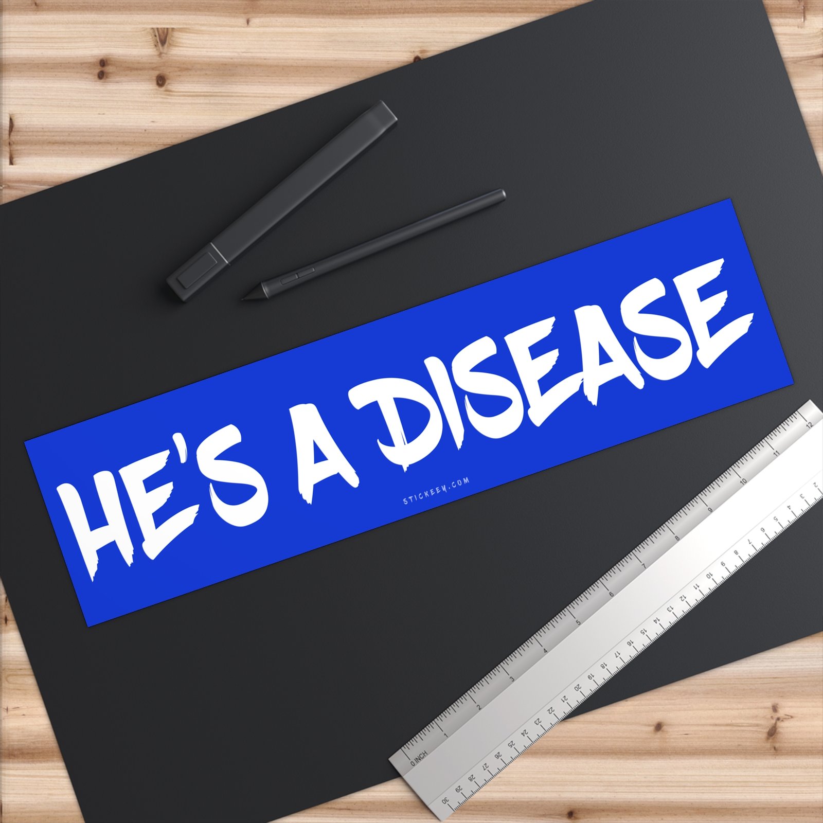 He’s a Disease Bumper Sticker