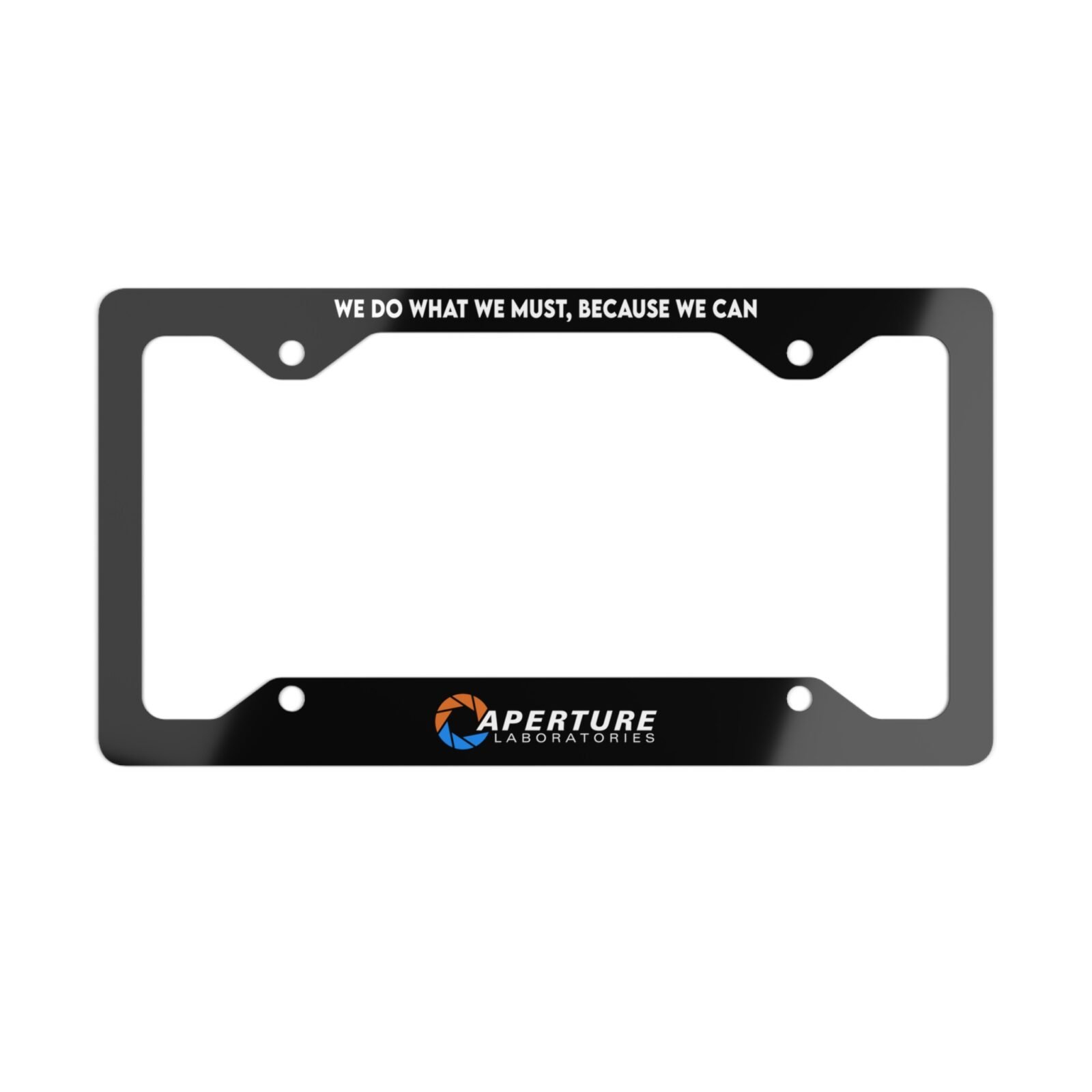 We Do What We Must, Because We Can – Aperture Laboratories License Plate Frame