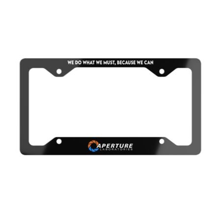 We Do What We Must, Because We Can – Aperture Laboratories License Plate Frame