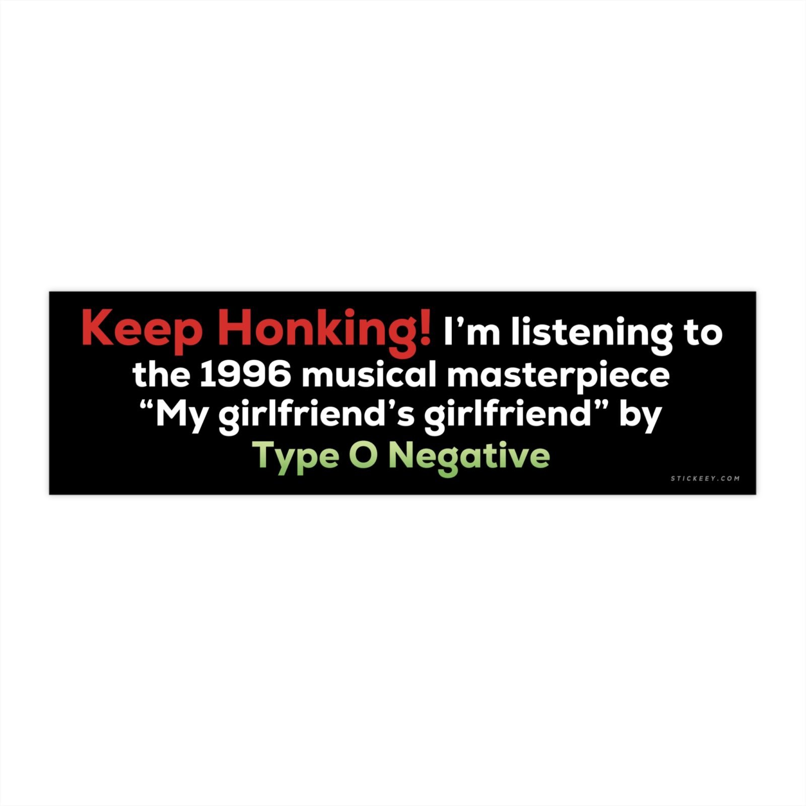 Keep Honking! My Girlfriend's Girlfriend Type O Negative Bumper Sticker