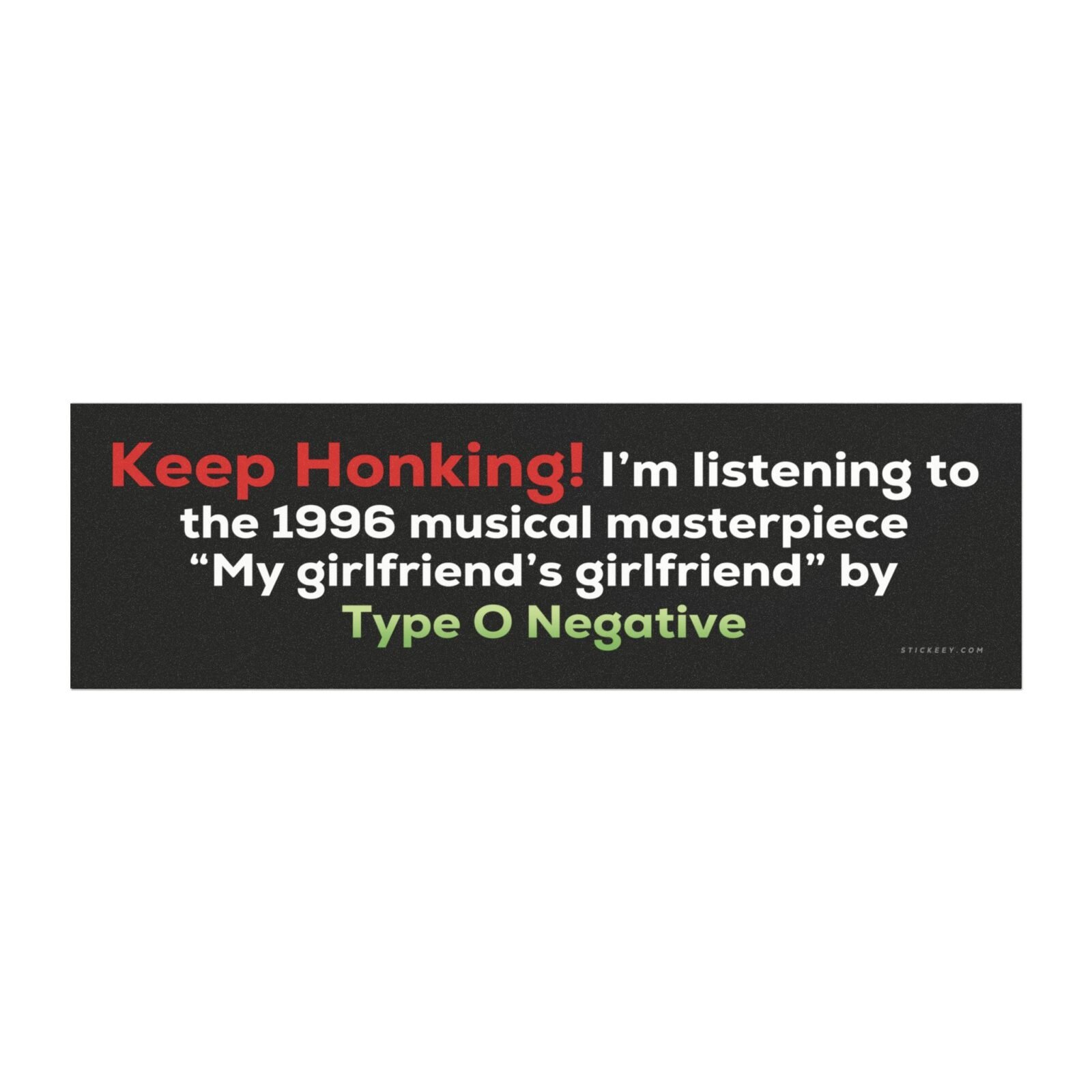 Keep Honking My Girlfriend's Girlfriend Type O Negative Magnet Sticker
