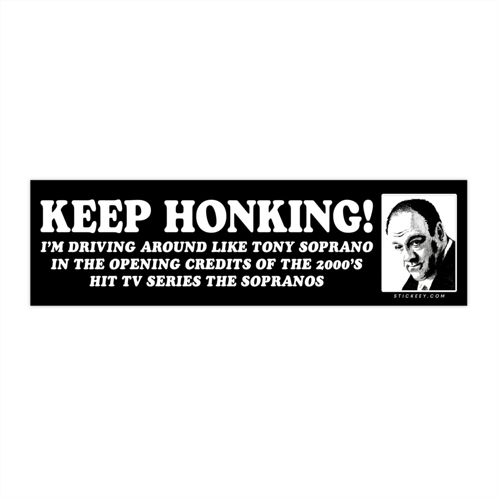 KEEP HONKING! Tony Soprano The Sopranos Bumper Sticker