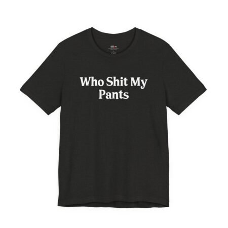 Who Shit My Pants Shirt