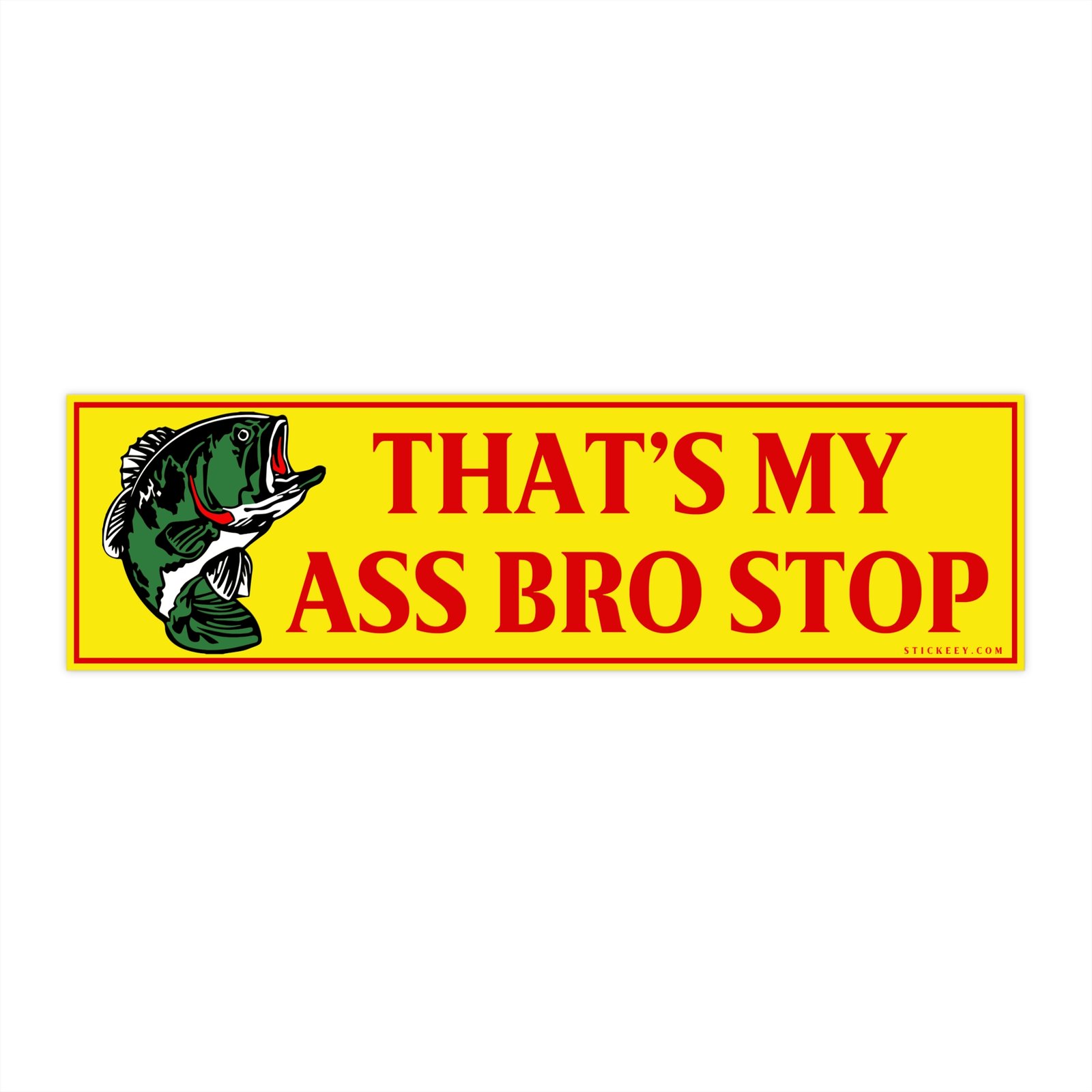 That’s My Ass Bro Stop Bumper Sticker