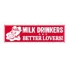 Milk Drinkers Are Better Lovers Bumper Sticker