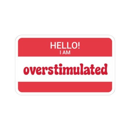 Hello, I Am Overstimulated Sticker