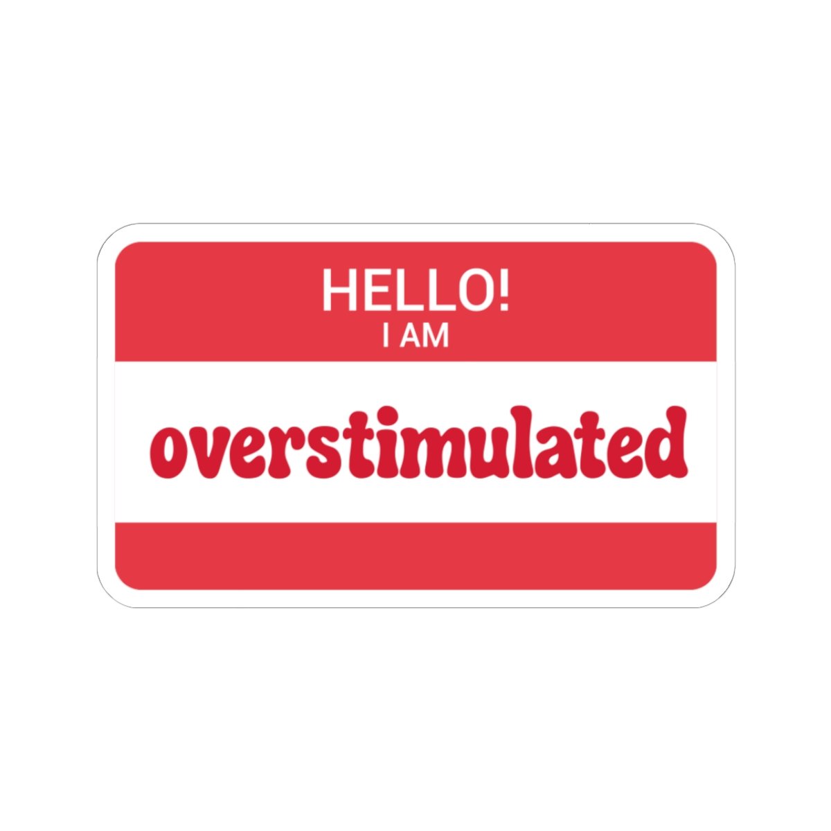 Hello, I Am Overstimulated Sticker