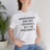 Immigrants Are Not Criminals But The President Is