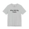 Who Shit My Pants Shirt