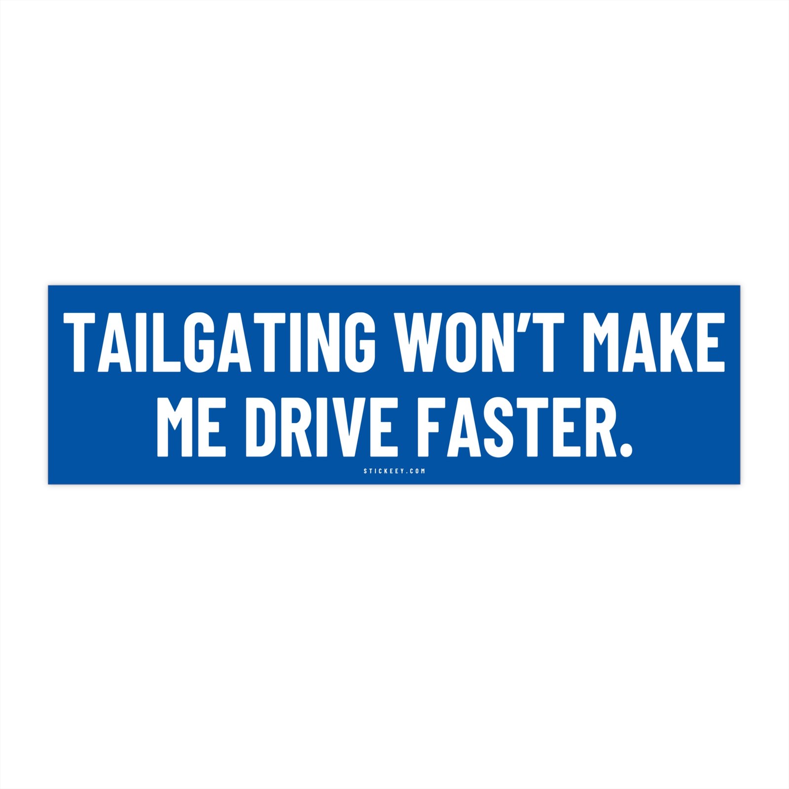 Tailgating Won’t Make Me Drive Faster