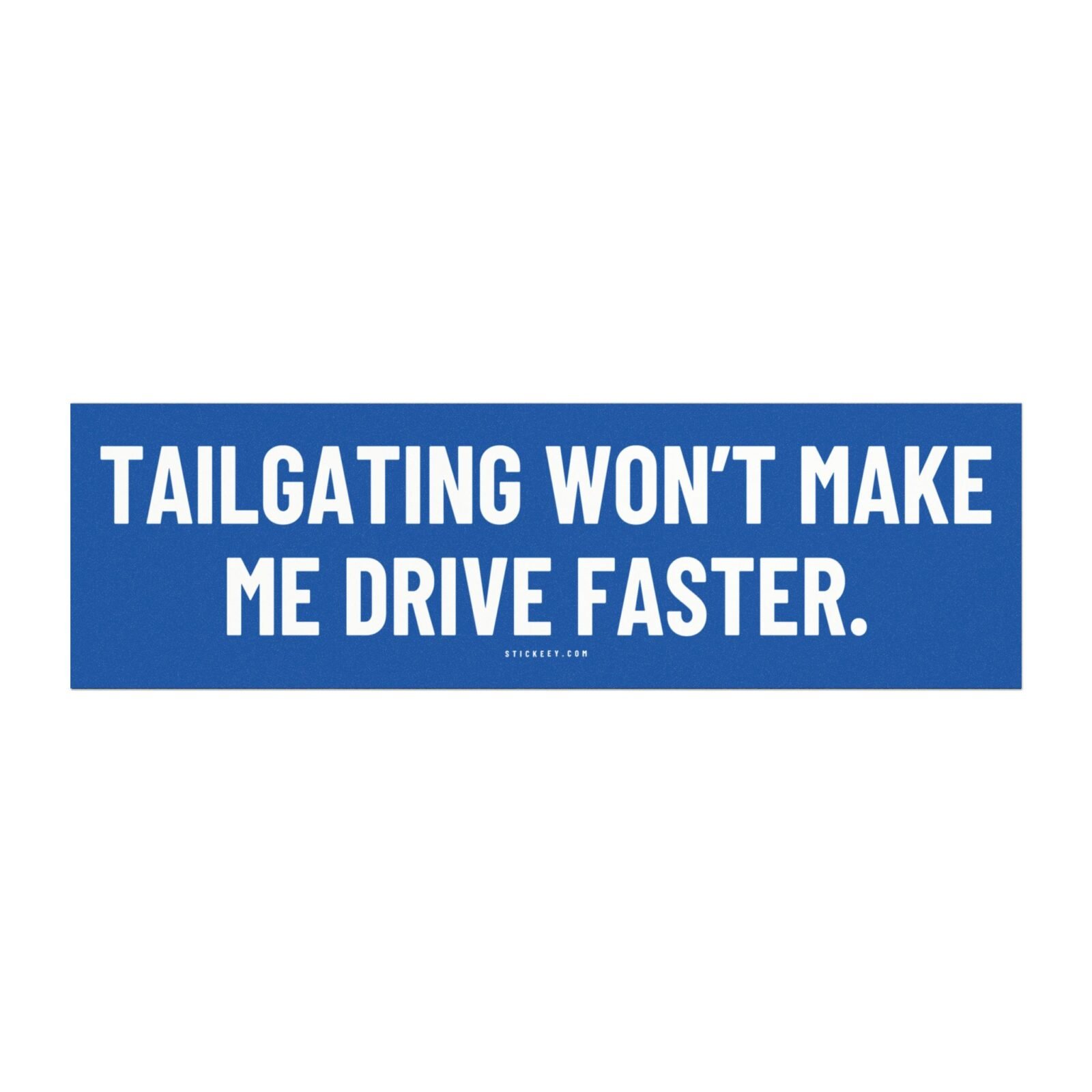 Tailgating Won’t Make Me Drive Faster