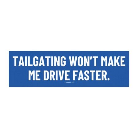 Tailgating Won’t Make Me Drive Faster