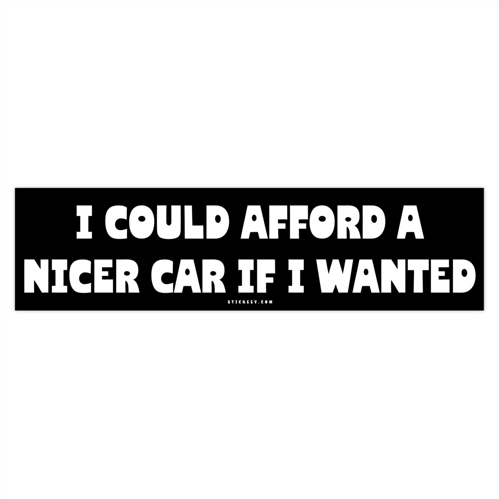 I Could Afford A Nicer Car If I Wanted Bumper Sticker
