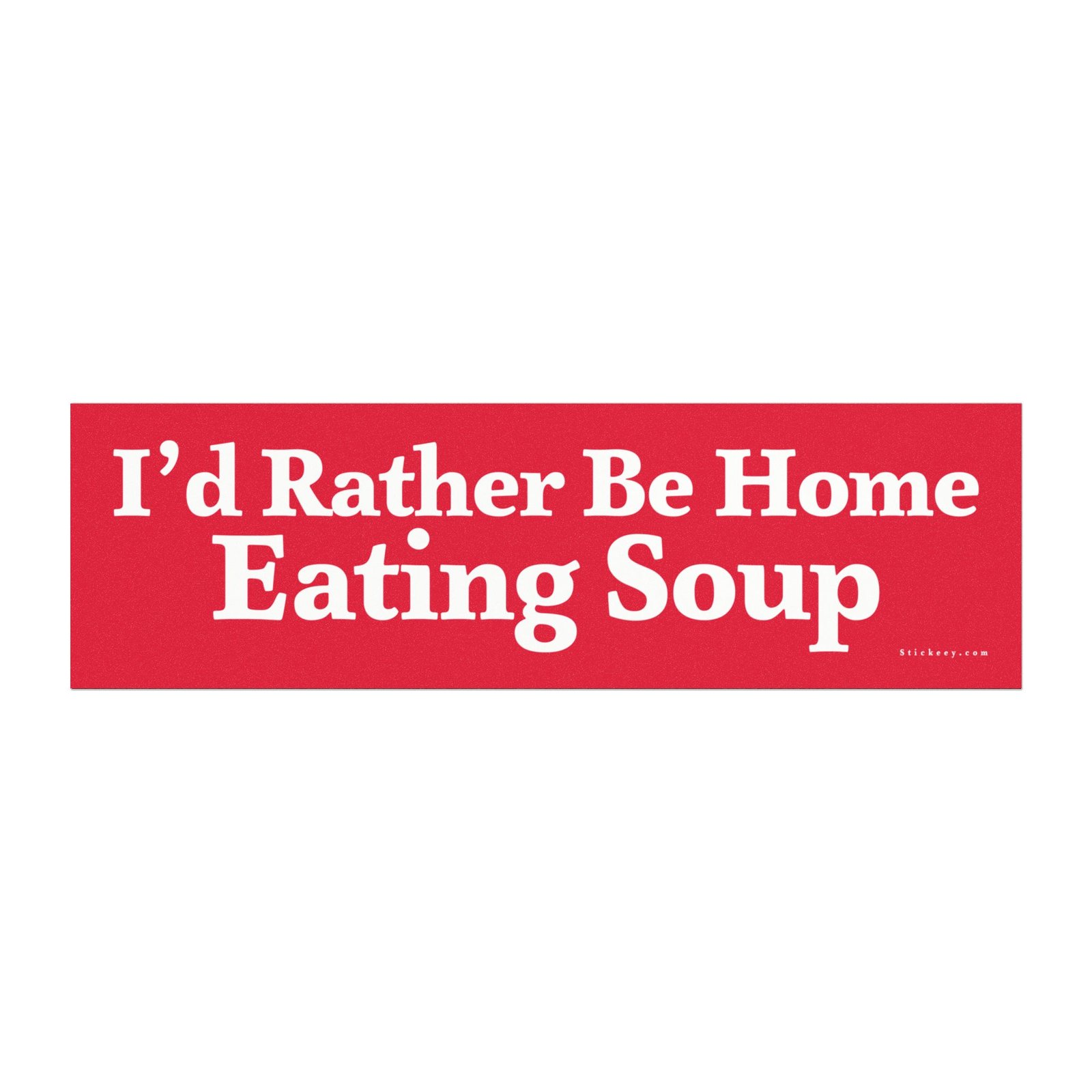 I’d Rather Be Home Eating Soup Magnet Sticker