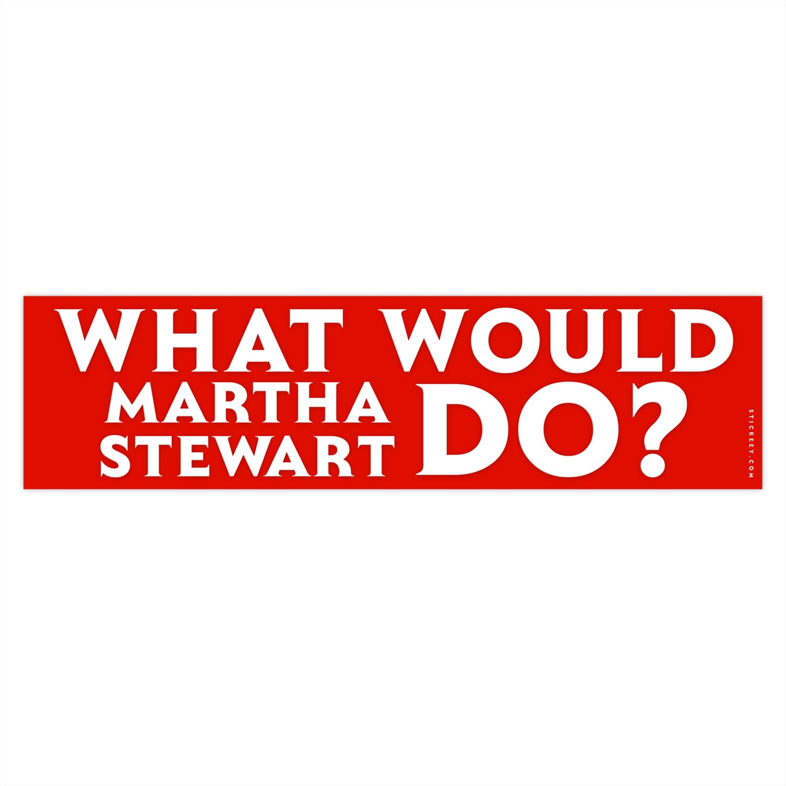 What Would Martha Stewart Do? Bumper Sticker