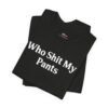 Who Shit My Pants Shirt