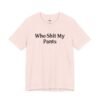 Who Shit My Pants Shirt
