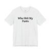 Who Shit My Pants Shirt