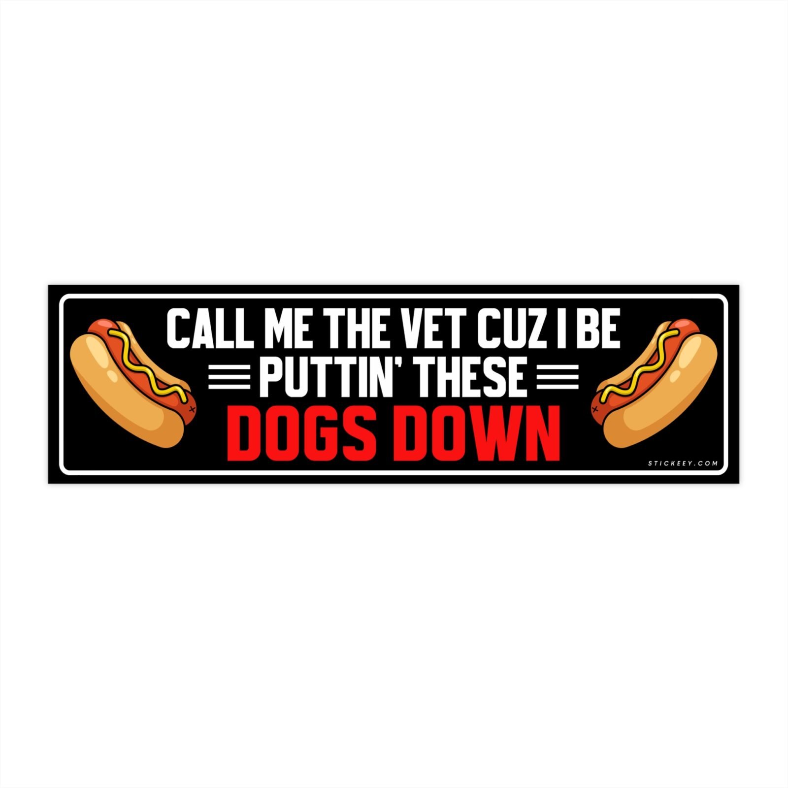 Call Me The Vet Cuz I Be Puttin' These Dogs Down Bumper Sticker