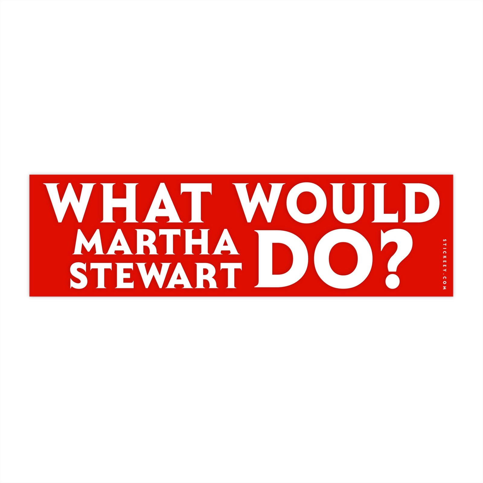 What Would Martha Stewart Do? Bumper Sticker