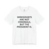 Immigrants Are Not Criminals But The President Is