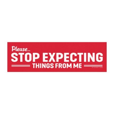 Please Stop Expecting Things From Me Magnet Sticker