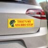 That’s My Ass Bro Stop Magnet Sticker
