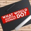 What Would Martha Stewart Do? Bumper Sticker