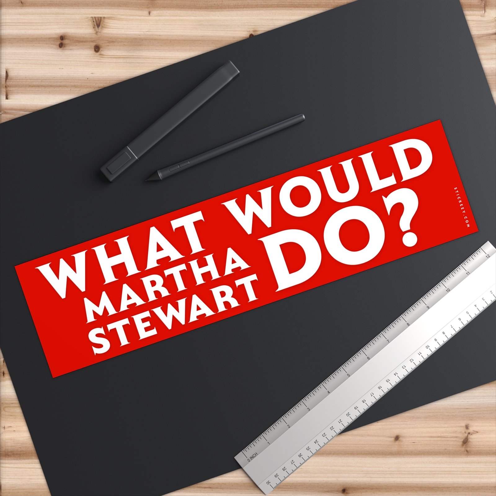 What Would Martha Stewart Do? Bumper Sticker