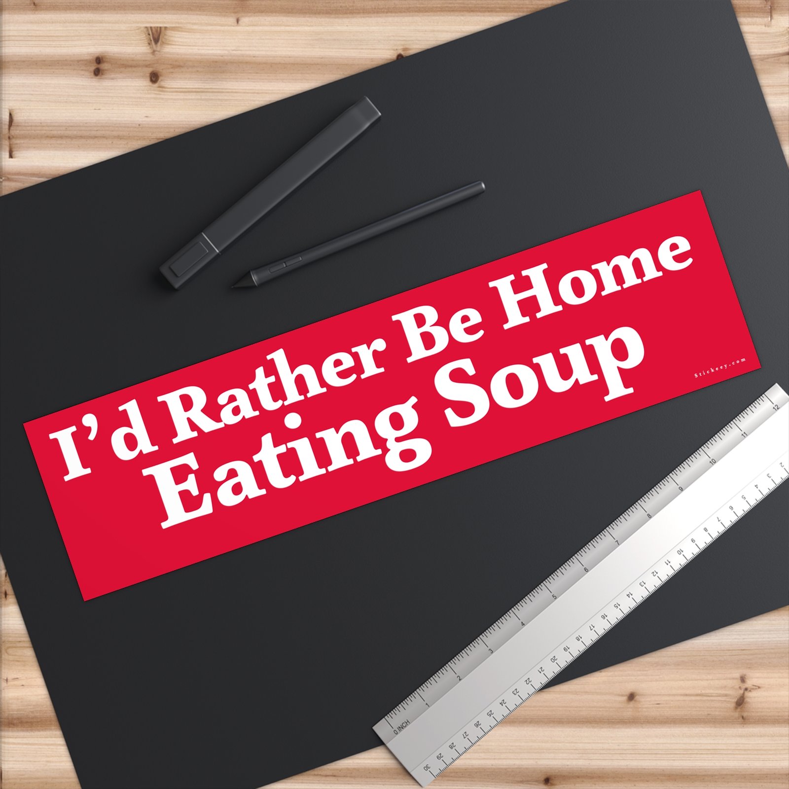 I’d Rather Be Home Eating Soup Bumper Sticker