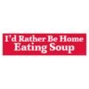 I’d Rather Be Home Eating Soup Bumper Sticker