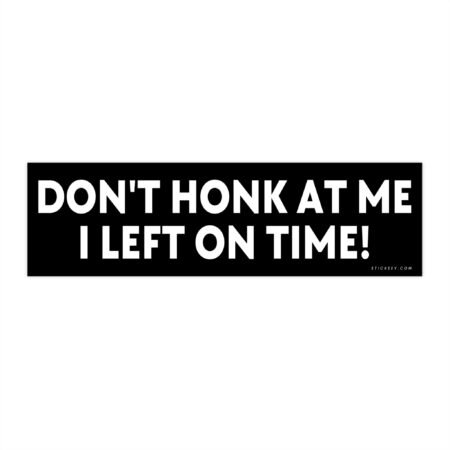 dont honk at me bumper sticker funny sarcastic car decal on rear bumper