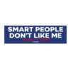 Smart People Don’t Like Me Trump Bumper Sticker