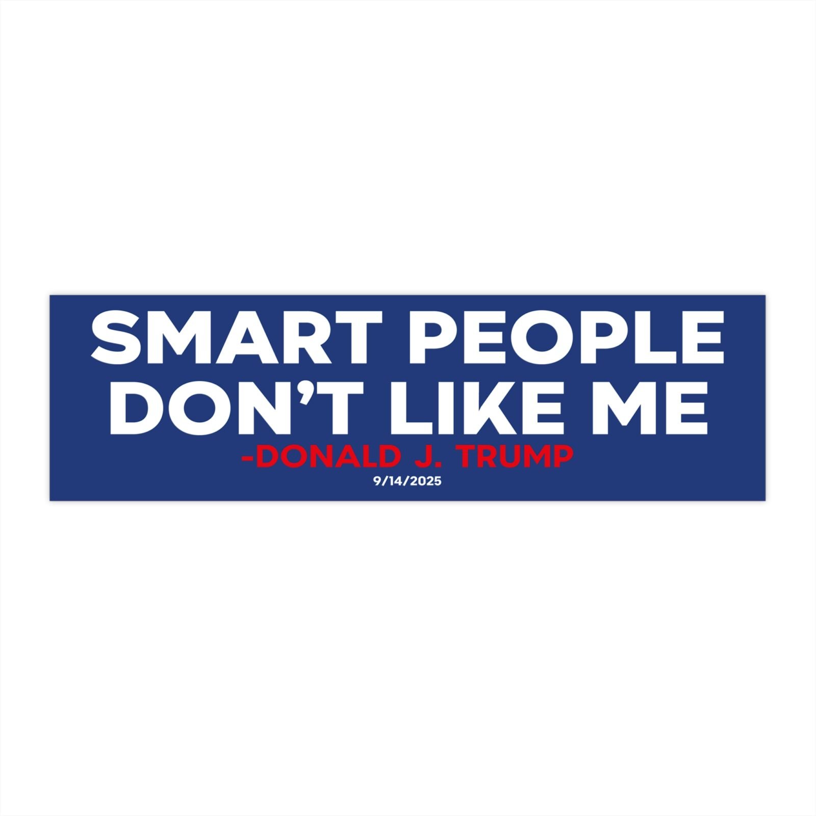 Smart People Don’t Like Me Trump Bumper Sticker
