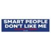 Smart People Don’t Like Me Trump Bumper Sticker