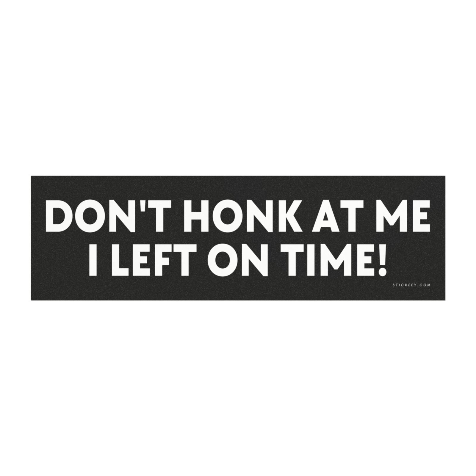dont honk at me i left on time funny car magnet sticker sarcastic driver message
