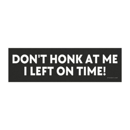 dont honk at me i left on time funny car magnet sticker sarcastic driver message