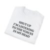 Funny sarcastic T-shirt with “Shut Up I'm Listening to the Voices in My Head” quote design