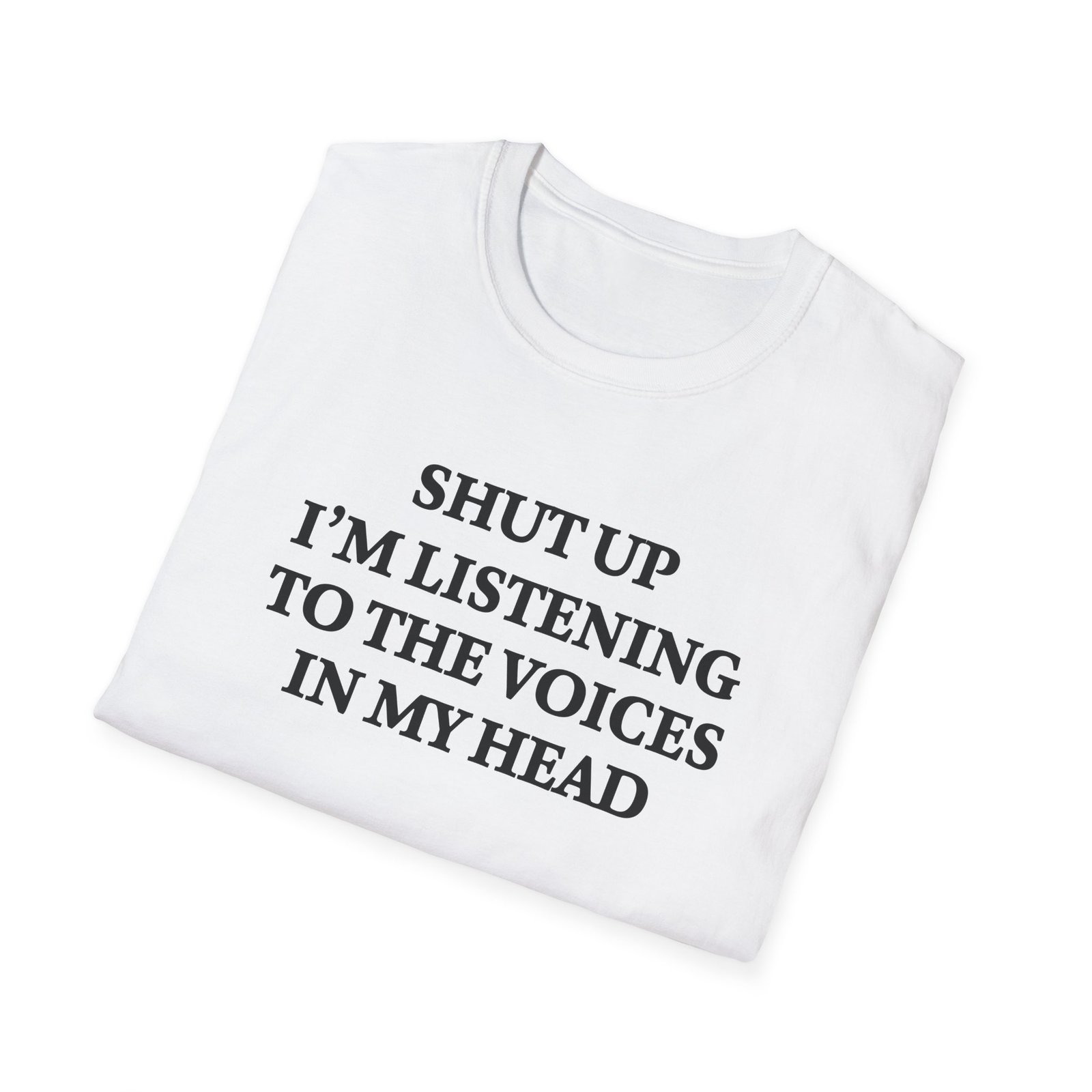 Funny sarcastic T-shirt with “Shut Up I'm Listening to the Voices in My Head” quote design