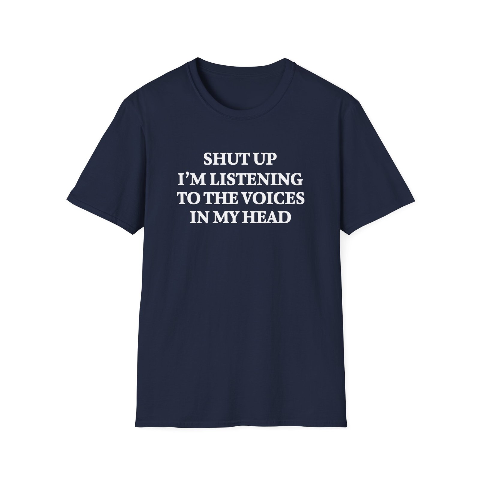 Funny sarcastic T-shirt with “Shut Up I'm Listening to the Voices in My Head” quote design