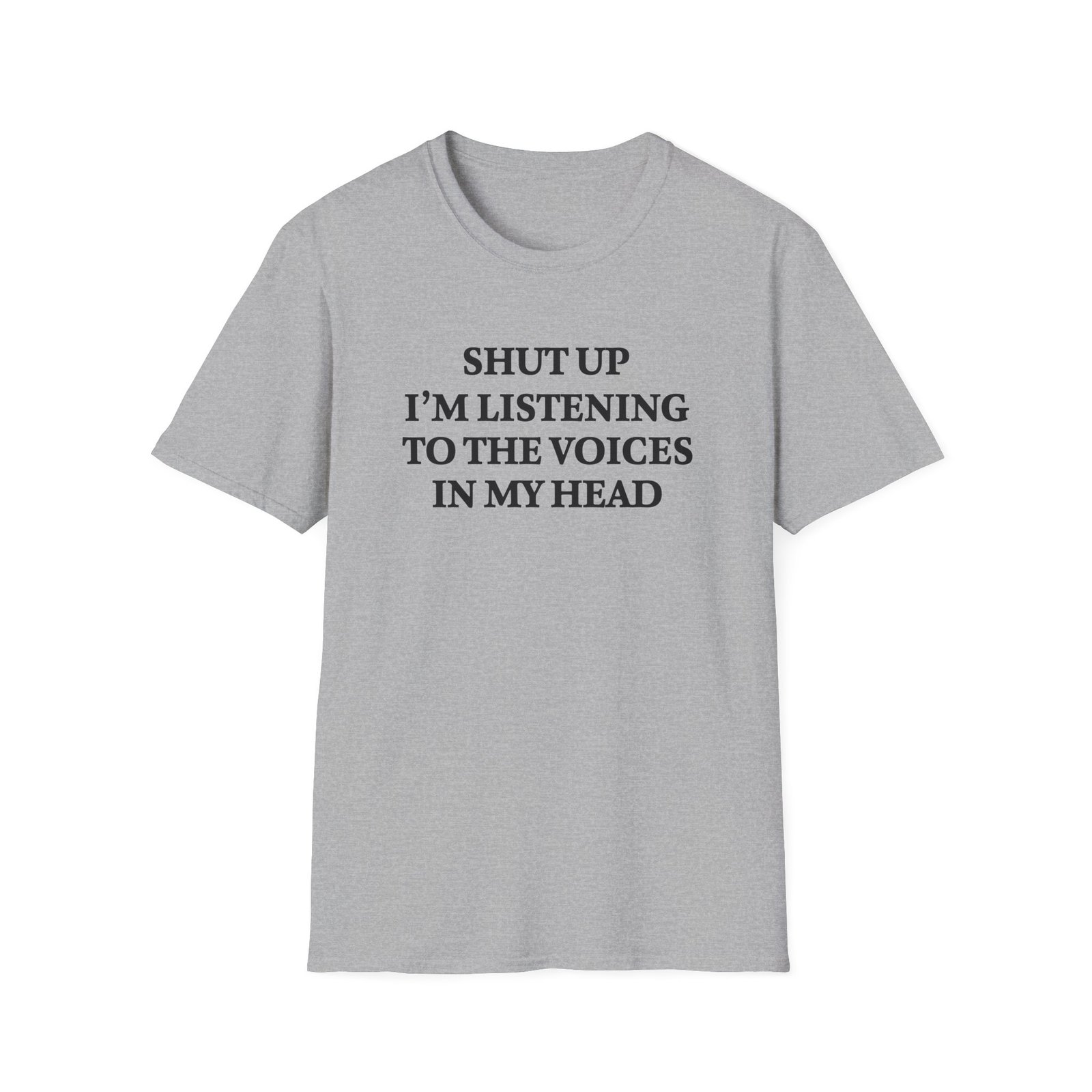 Funny sarcastic T-shirt with “Shut Up I'm Listening to the Voices in My Head” quote design