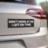 funny car magnet dont honk at me i left on time tailgater humor vehicle accessory