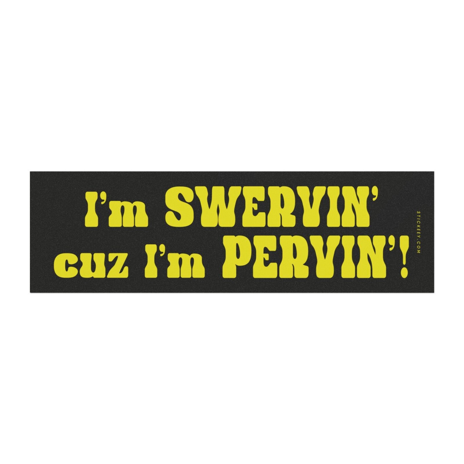 I'm Swervin’ Cuz I’m Pervin’ Magnet Sticker