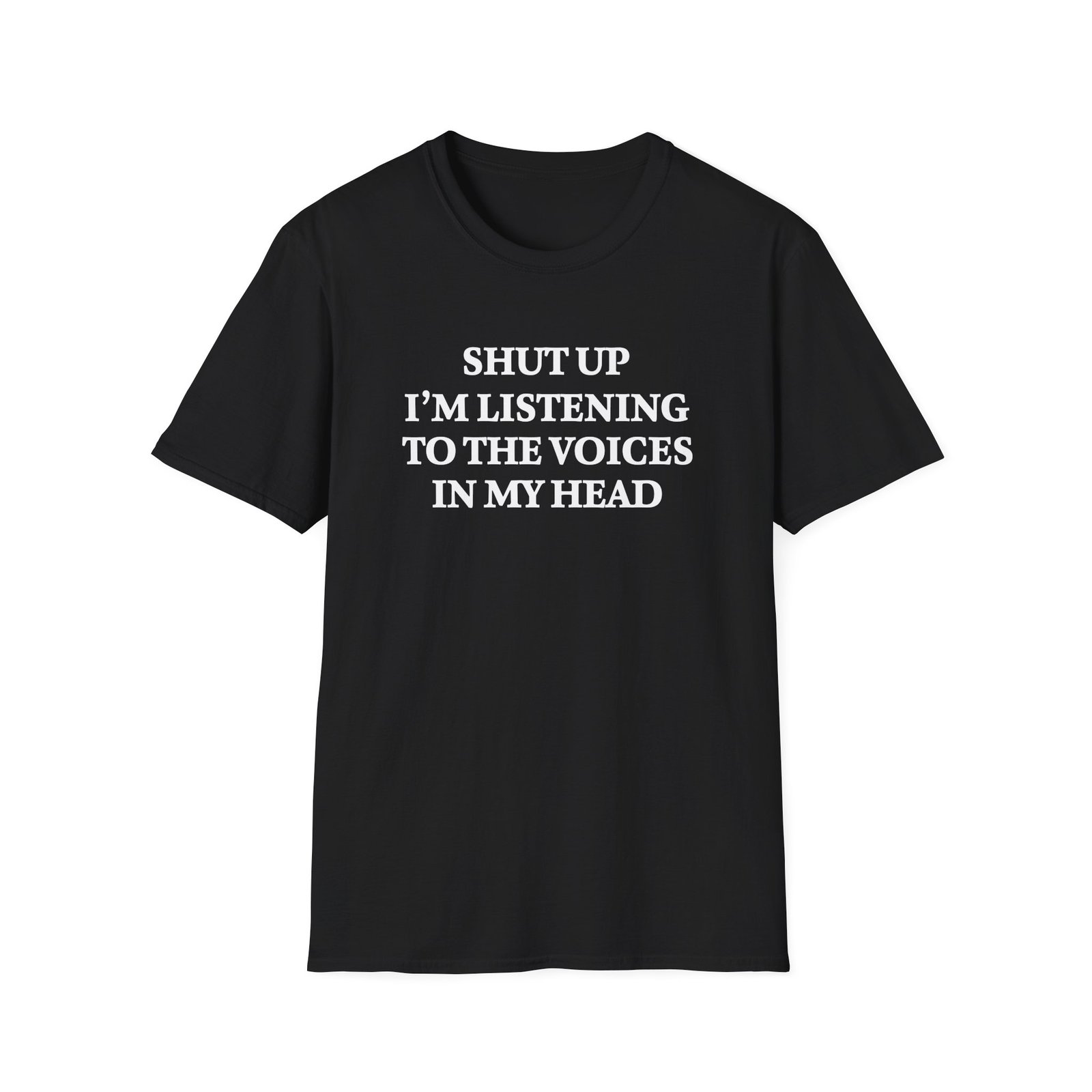 Funny sarcastic T-shirt with “Shut Up I'm Listening to the Voices in My Head” quote design