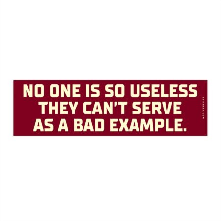 sarcastic bumper sticker no one is so useless bad example funny car decal