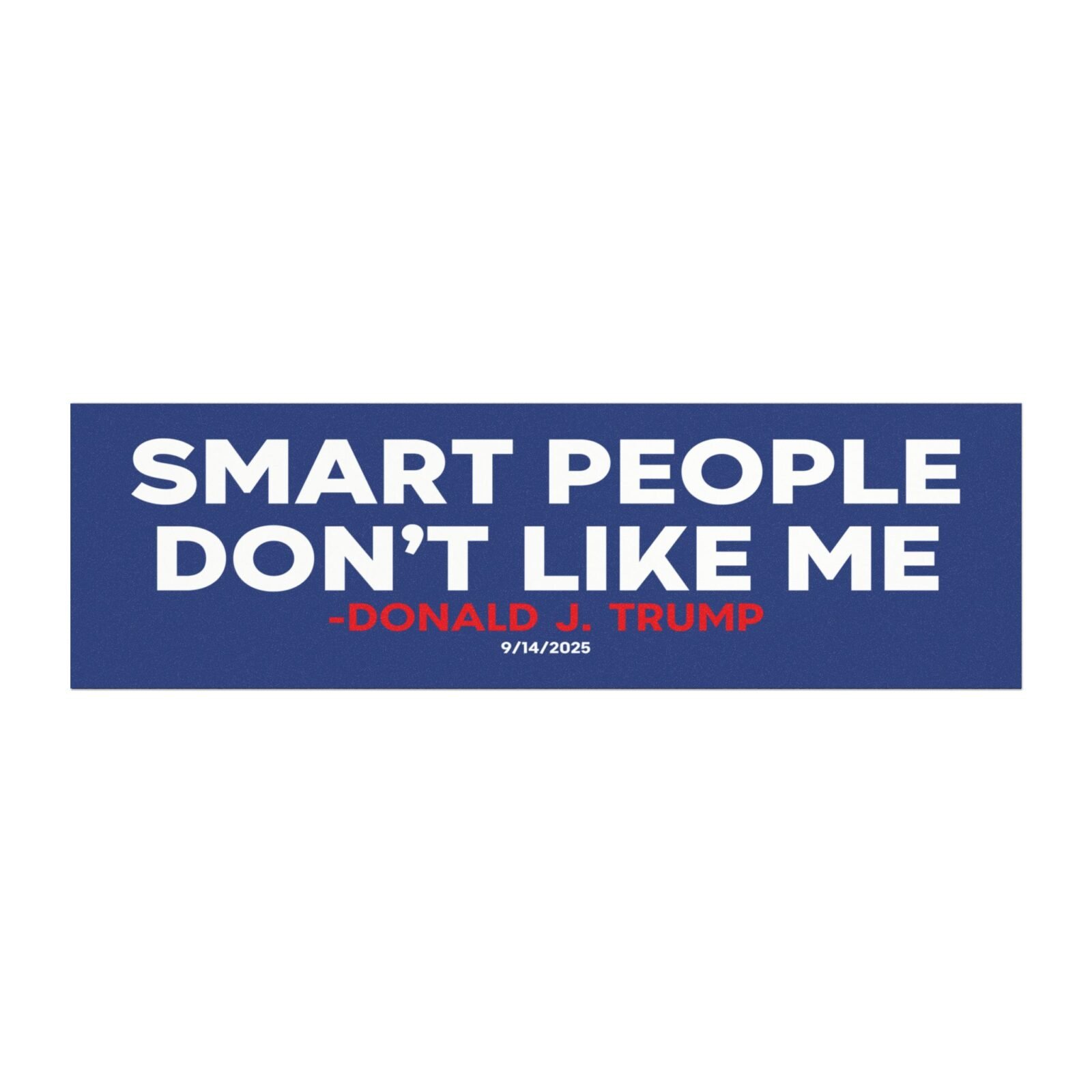 Smart People Don’t Like Me Trump Quote Magnet Sticker