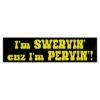 I’m Swervin’ Cuz I’m Pervin’