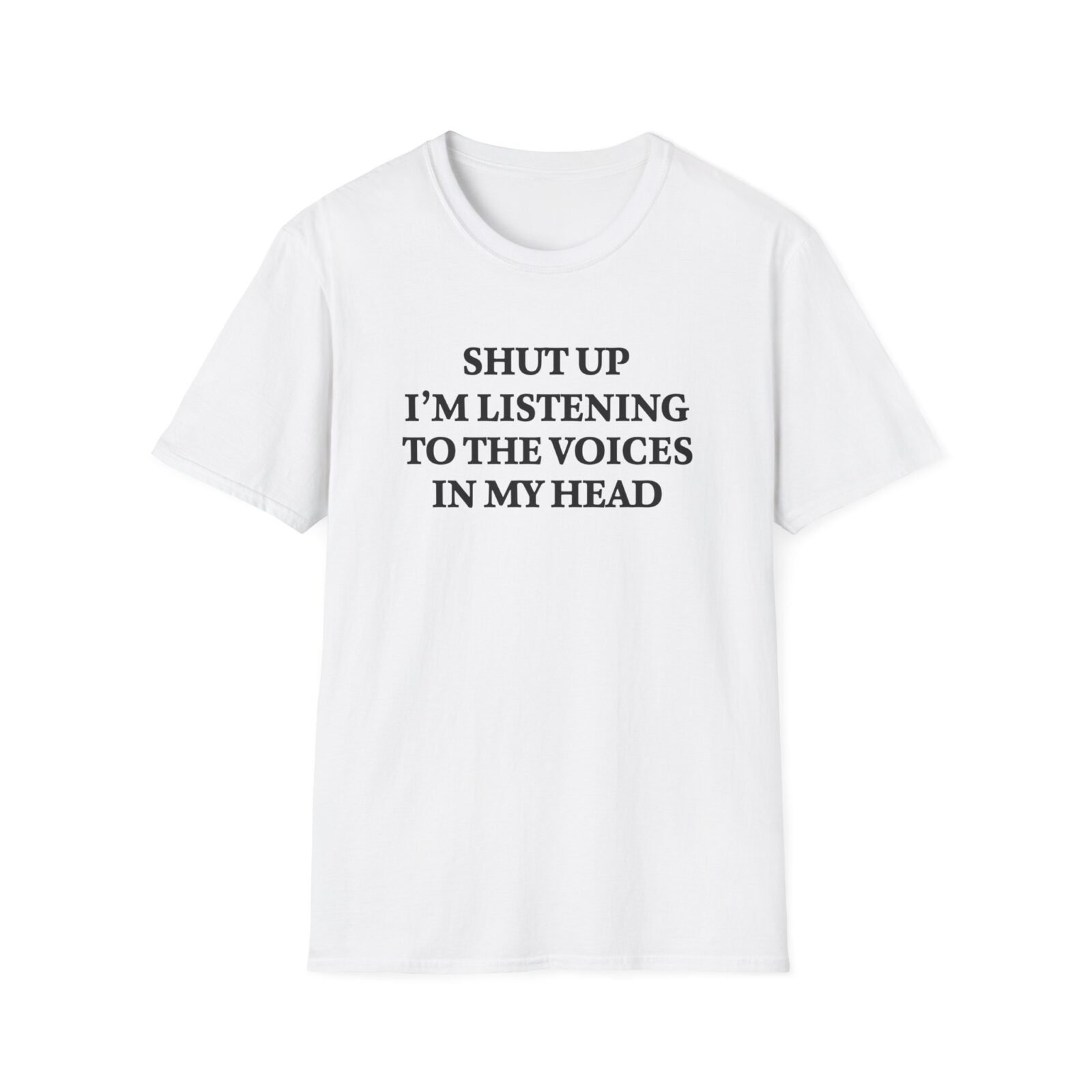 Funny sarcastic T-shirt with “Shut Up I'm Listening to the Voices in My Head” quote design
